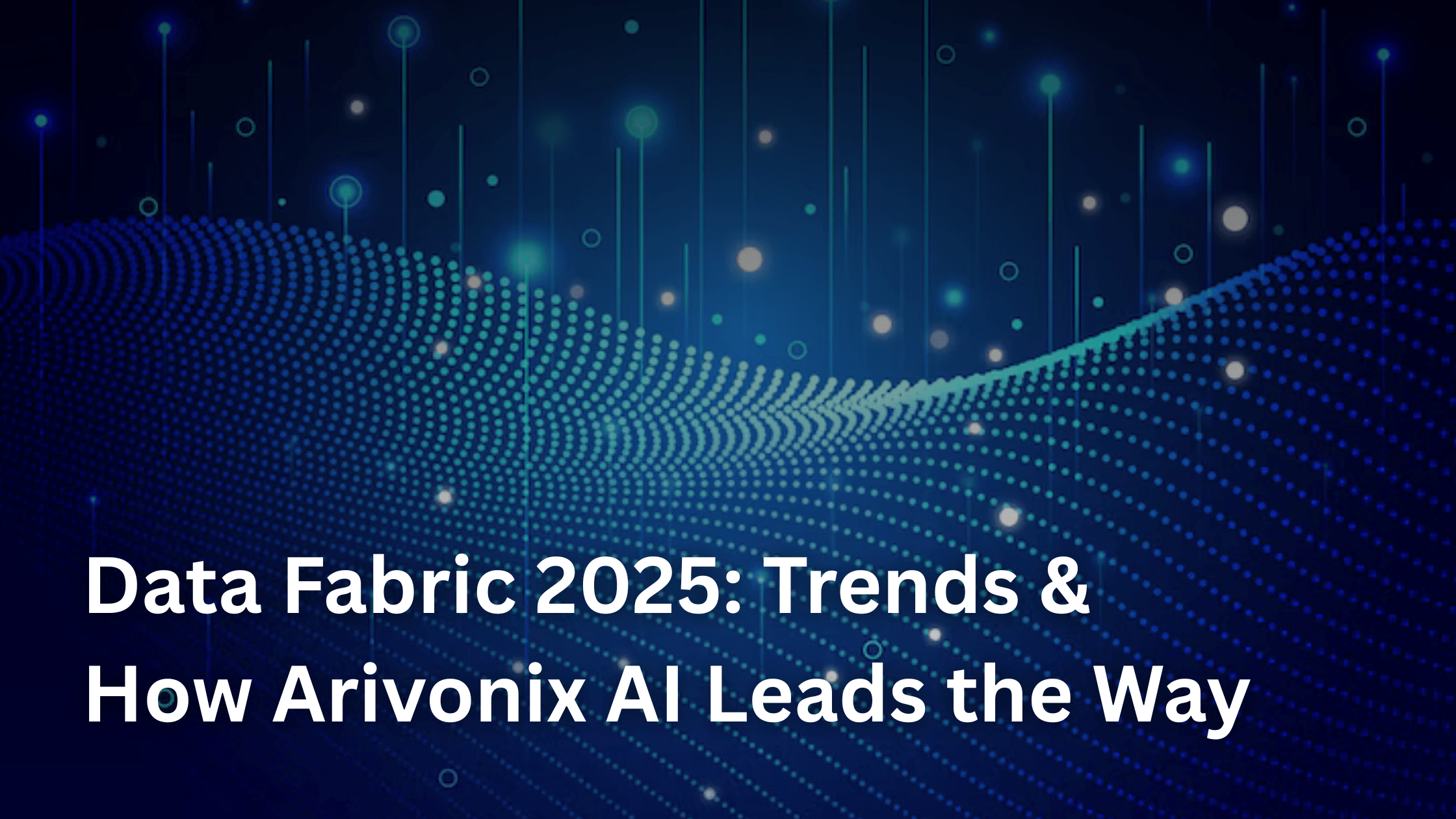 Data Fabric 2025 Trends & How Arivoinx Leads the Way (4)